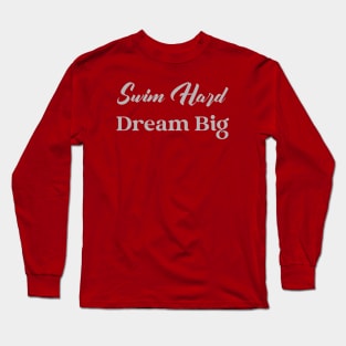 Swim hard, dream big design v2 Long Sleeve T-Shirt